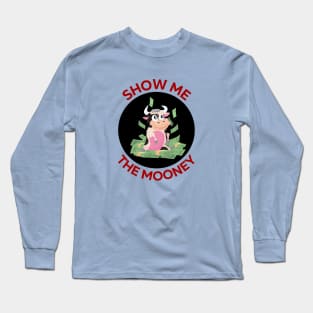 Show Me The Mooney | Cute Cow Pun Long Sleeve T-Shirt